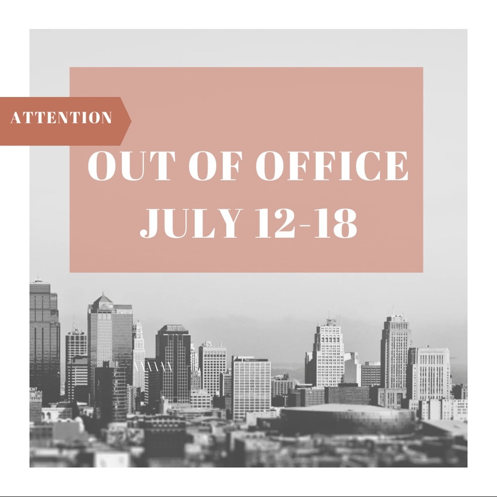 Out of Office 7/12-7/18